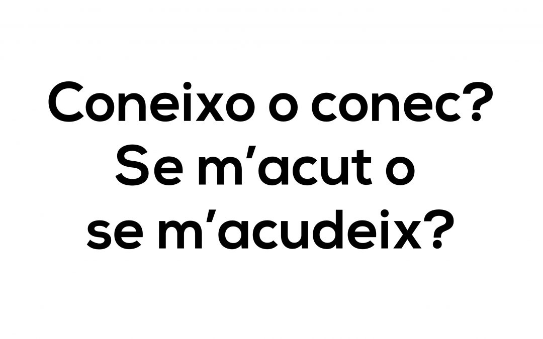 Coneixo o conec? Se m’acut o se m’acudeix?